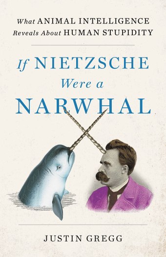 The book cover of "If Nietzsche were a Narwhal" showing a narwhal and portrait of Nietzsche with a Narwhal rostrum sparring.